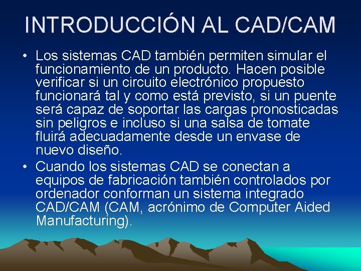 INTRODUCCIÓN AL CAD/CAM • Los sistemas CAD también permiten simular el funcionamiento de un