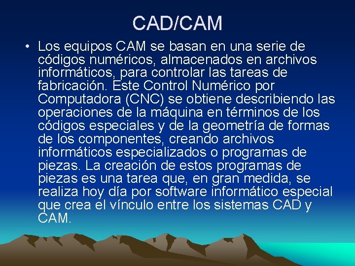 CAD/CAM • Los equipos CAM se basan en una serie de códigos numéricos, almacenados