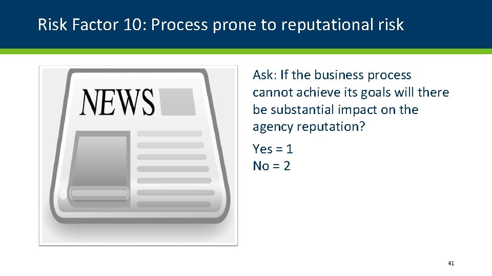 Risk Factor 10: Process prone to reputational risk Ask: If the business process cannot Risk Factor 10: Process prone to reputational risk Ask: If the business process cannot