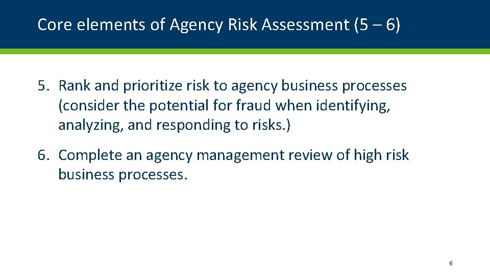 Core elements of Agency Risk Assessment (5 – 6) 5. Rank and prioritize risk Core elements of Agency Risk Assessment (5 – 6) 5. Rank and prioritize risk