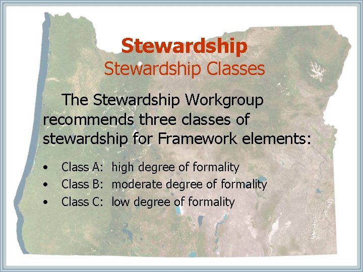 Stewardship Classes The Stewardship Workgroup recommends three classes of stewardship for Framework elements: •