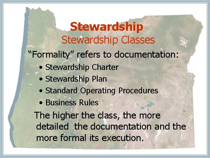Stewardship Classes “Formality” refers to documentation: • • Stewardship Charter Stewardship Plan Standard Operating