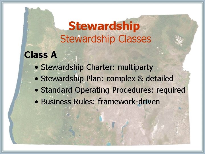 Stewardship Classes Class A • • Stewardship Charter: multiparty Stewardship Plan: complex & detailed