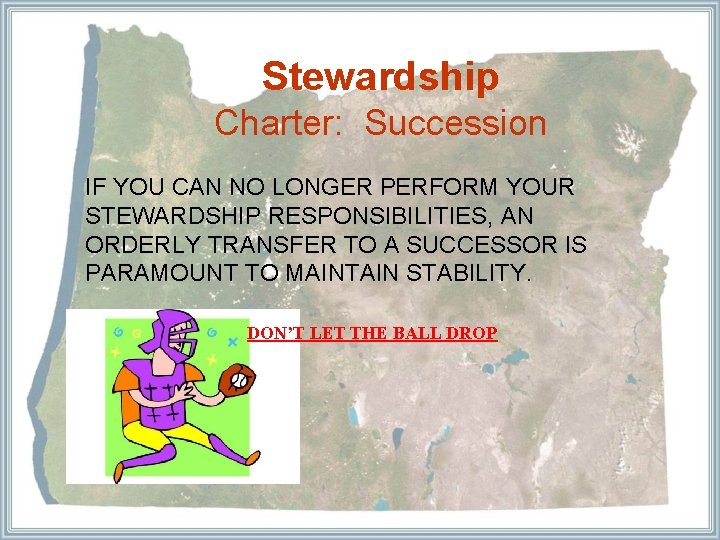 Stewardship Charter: Succession IF YOU CAN NO LONGER PERFORM YOUR STEWARDSHIP RESPONSIBILITIES, AN ORDERLY