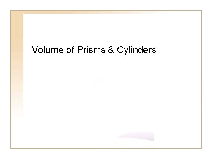 Volume of Prisms & Cylinders 