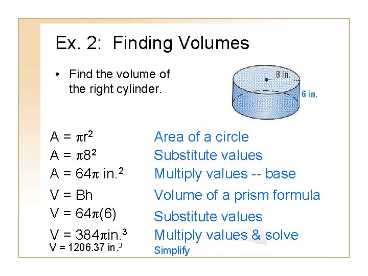 Ex. 2: Finding Volumes • Find the volume of the right cylinder. A =