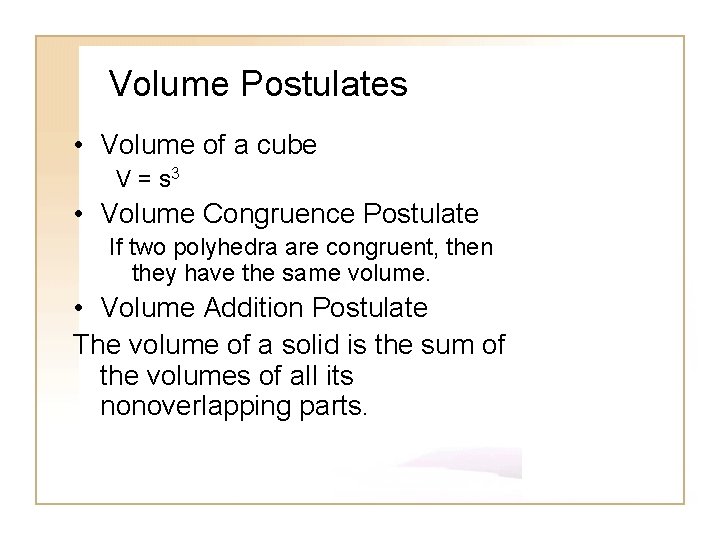 Volume Postulates • Volume of a cube V = s 3 • Volume Congruence