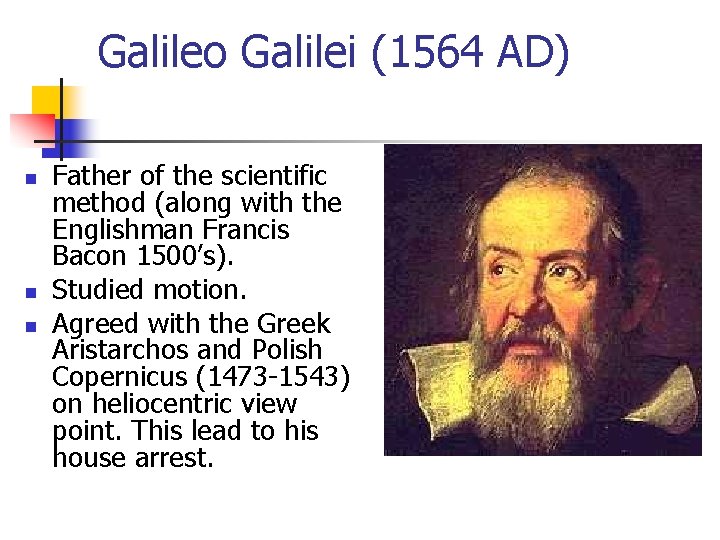 Galileo Galilei (1564 AD) n n n Father of the scientific method (along with