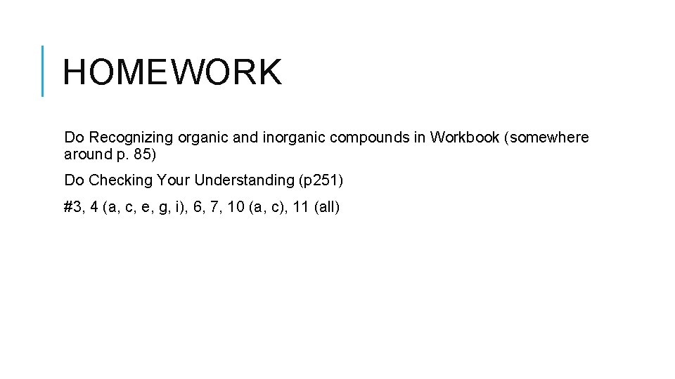 HOMEWORK Do Recognizing organic and inorganic compounds in Workbook (somewhere around p. 85) Do