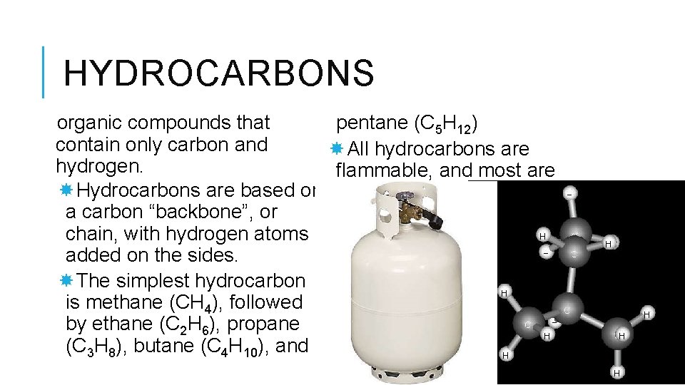 HYDROCARBONS pentane (C 5 H 12) organic compounds that contain only carbon and All