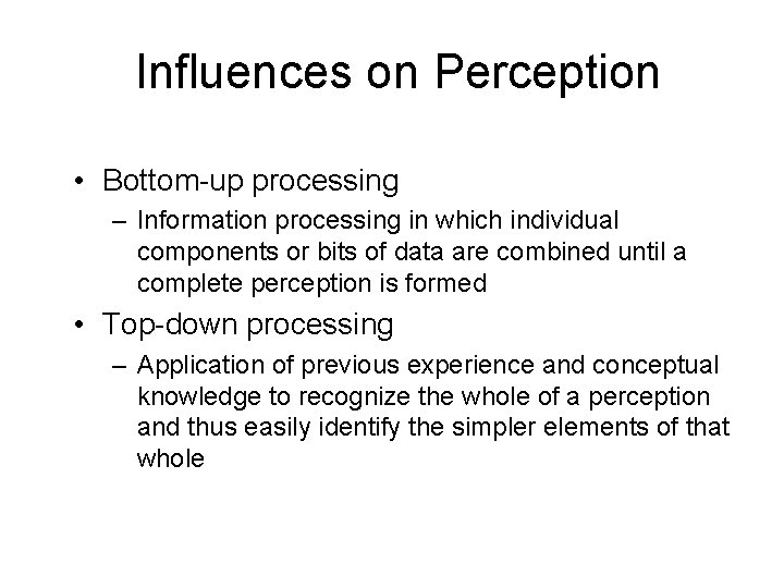 Influences on Perception • Bottom-up processing – Information processing in which individual components or