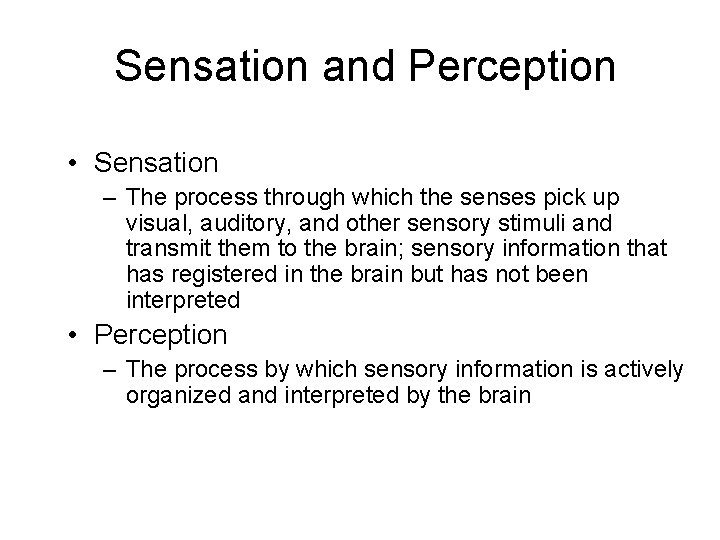 Sensation and Perception • Sensation – The process through which the senses pick up