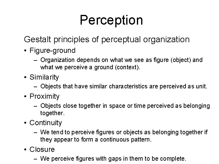 Perception Gestalt principles of perceptual organization • Figure-ground – Organization depends on what we