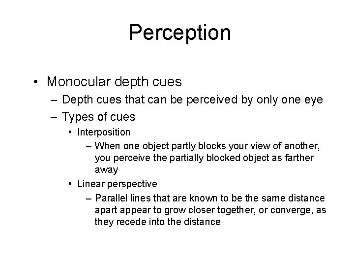 Perception • Monocular depth cues – Depth cues that can be perceived by only