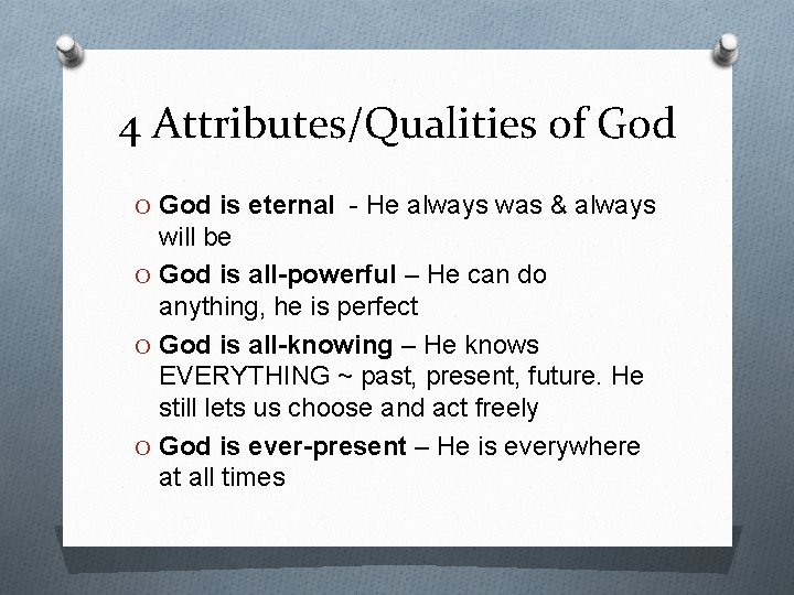 4 Attributes/Qualities of God O God is eternal - He always was & always