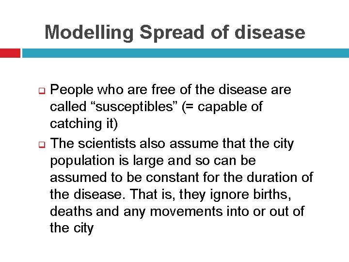 Modelling Spread of disease q q People who are free of the disease are