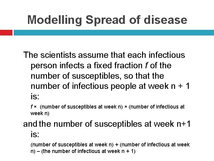 Modelling Spread of disease The scientists assume that each infectious person infects a fixed