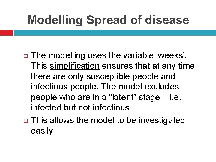 Modelling Spread of disease q q The modelling uses the variable ‘weeks’. This simplification