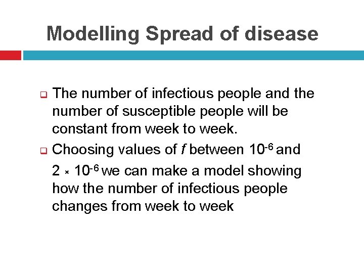 Modelling Spread of disease q q The number of infectious people and the number