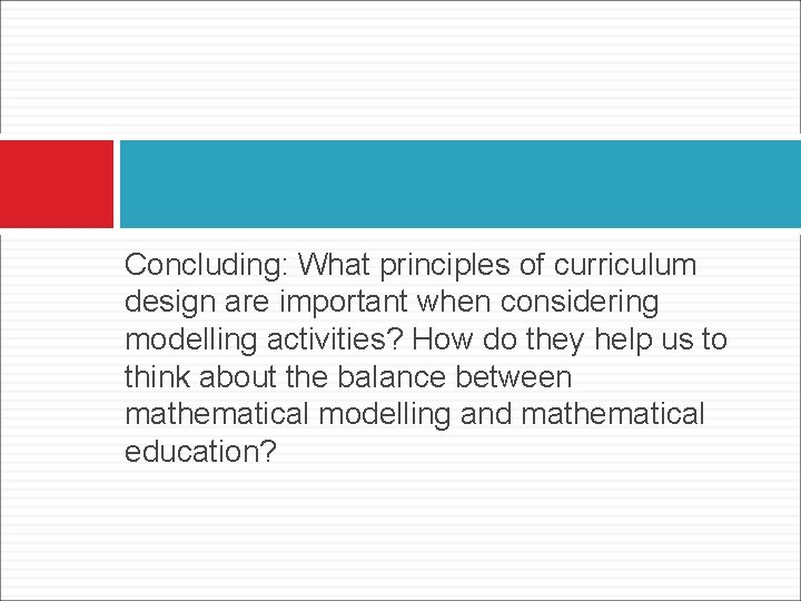 Concluding: What principles of curriculum design are important when considering modelling activities? How do