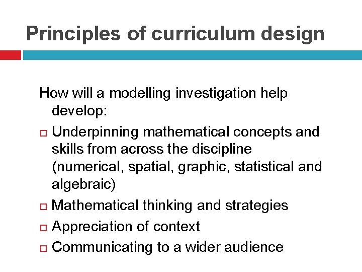 Principles of curriculum design How will a modelling investigation help develop: Underpinning mathematical concepts