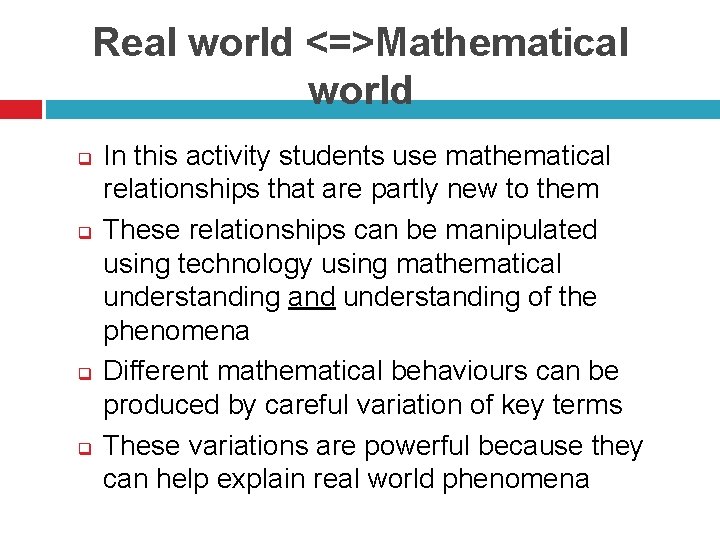 Real world <=>Mathematical world q q In this activity students use mathematical relationships that