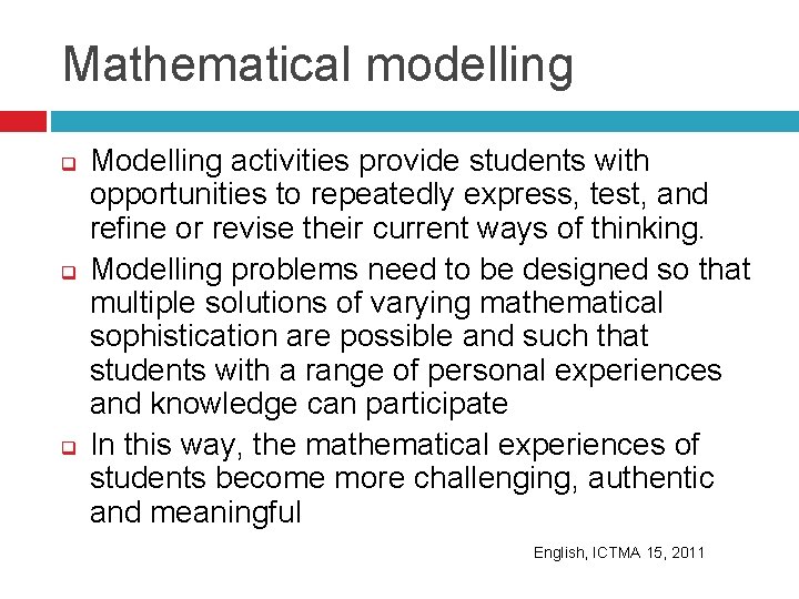 Mathematical modelling q q q Modelling activities provide students with opportunities to repeatedly express,