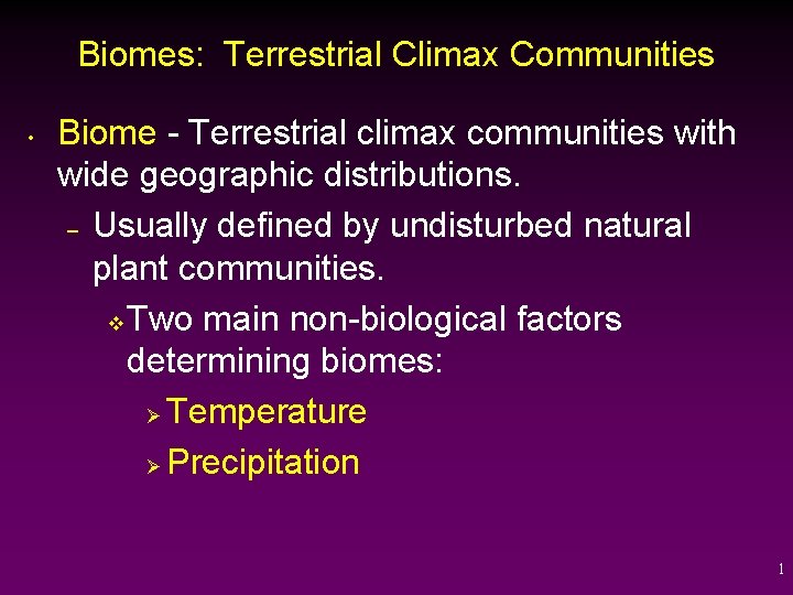 Biomes: Terrestrial Climax Communities • Biome - Terrestrial climax communities with wide geographic distributions.