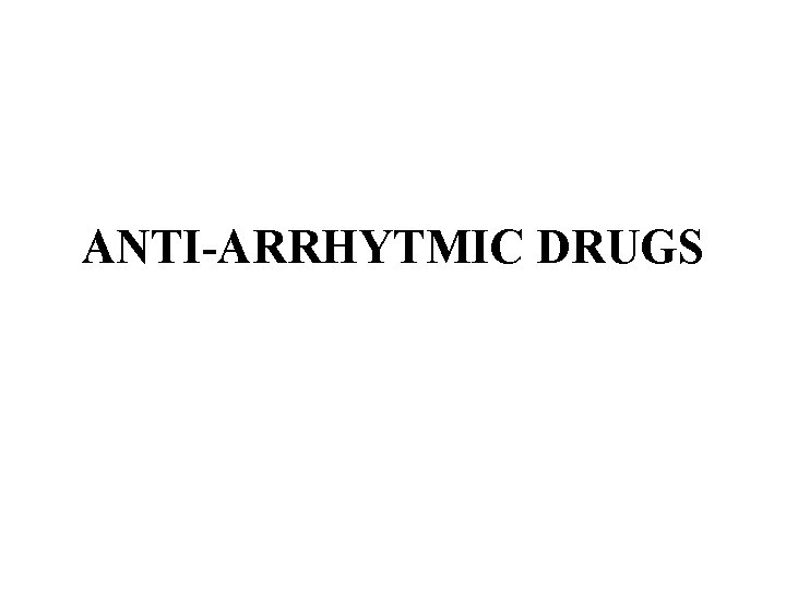 ANTI-ARRHYTMIC DRUGS 