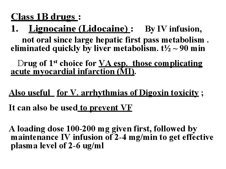Class 1 B drugs : 1. Lignocaine (Lidocaine) : By IV infusion, not oral