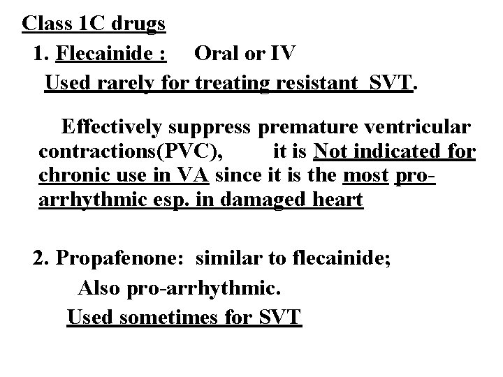 Class 1 C drugs 1. Flecainide : Oral or IV Used rarely for treating