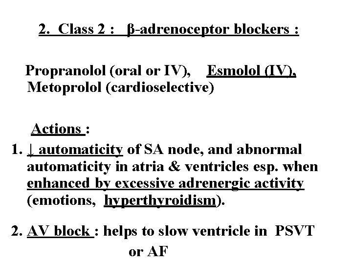 2. Class 2 : β-adrenoceptor blockers : Propranolol (oral or IV), Esmolol (IV), Metoprolol