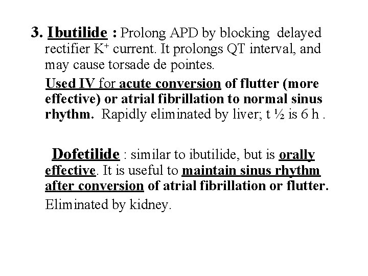 3. Ibutilide : Prolong APD by blocking delayed rectifier K+ current. It prolongs QT