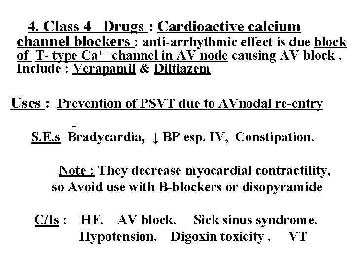 4. Class 4 Drugs : Cardioactive calcium channel blockers : anti-arrhythmic effect is due