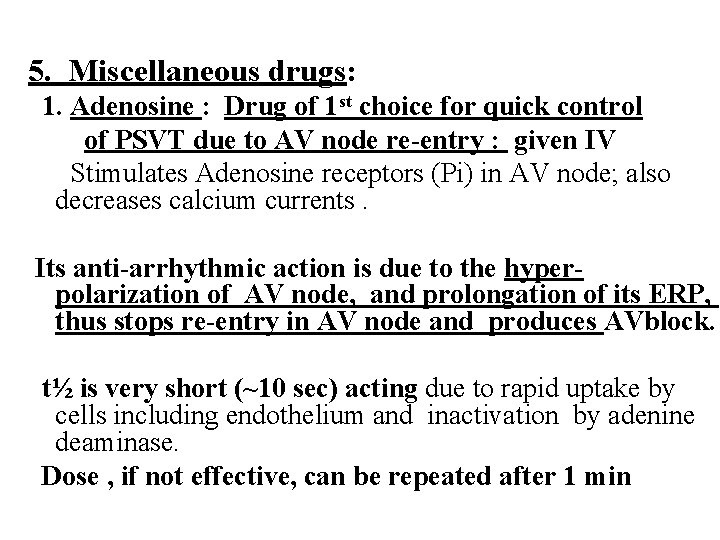 5. Miscellaneous drugs: 1. Adenosine : Drug of 1 st choice for quick control