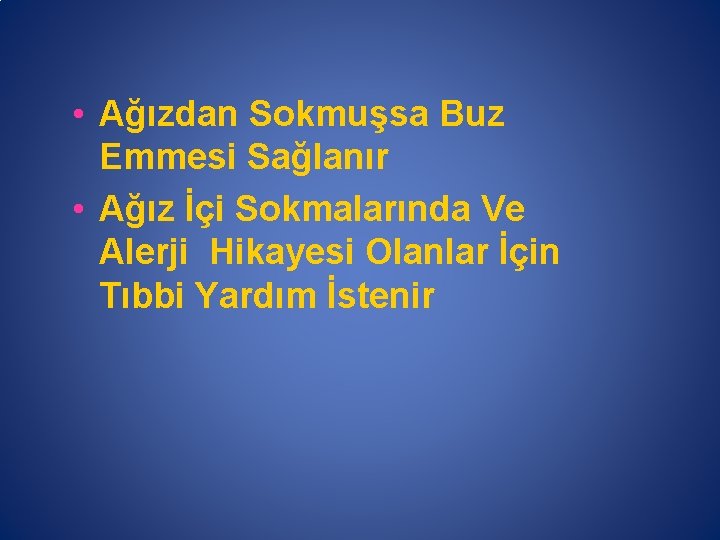  • Ağızdan Sokmuşsa Buz Emmesi Sağlanır • Ağız İçi Sokmalarında Ve Alerji Hikayesi