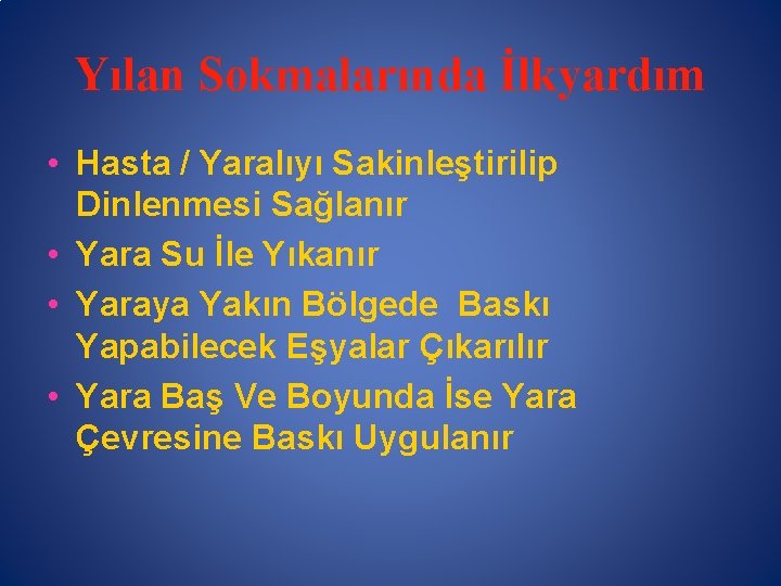 Yılan Sokmalarında İlkyardım • Hasta / Yaralıyı Sakinleştirilip Dinlenmesi Sağlanır • Yara Su İle