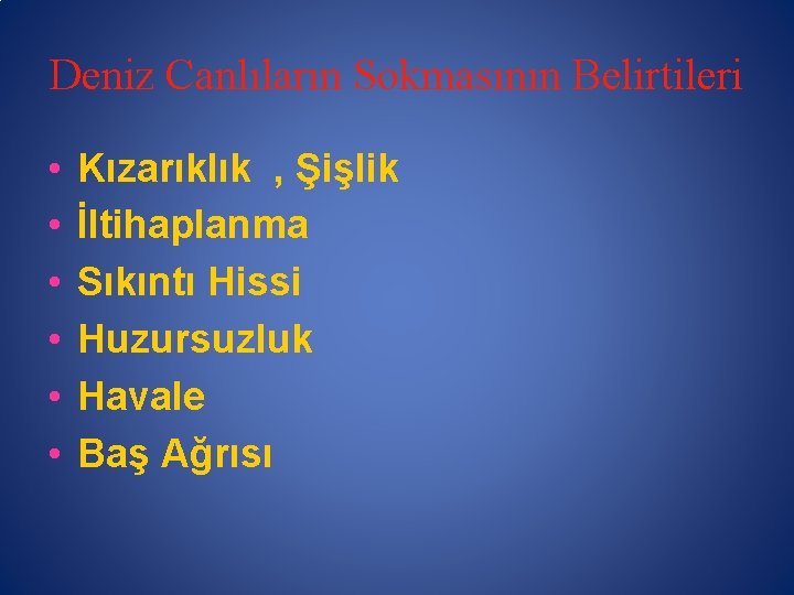 Deniz Canlıların Sokmasının Belirtileri • • • Kızarıklık , Şişlik İltihaplanma Sıkıntı Hissi Huzursuzluk