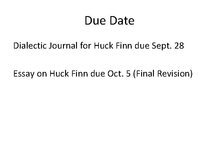 Due Date Dialectic Journal for Huck Finn due Sept. 28 Essay on Huck Finn