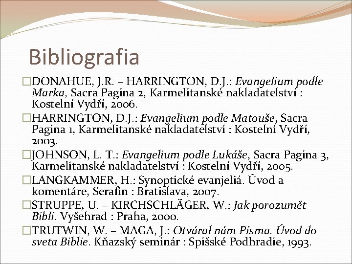 Bibliografia �DONAHUE, J. R. – HARRINGTON, D. J. : Evangelium podle Marka, Sacra Pagina
