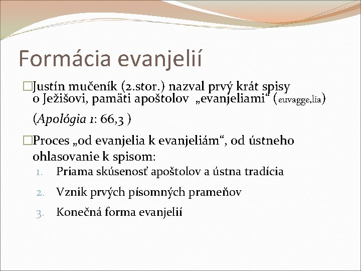 Formácia evanjelií �Justín mučeník (2. stor. ) nazval prvý krát spisy o Ježišovi, pamäti