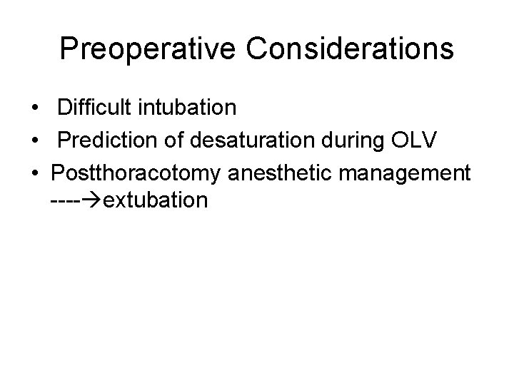 Preoperative Considerations • Difficult intubation • Prediction of desaturation during OLV • Postthoracotomy anesthetic