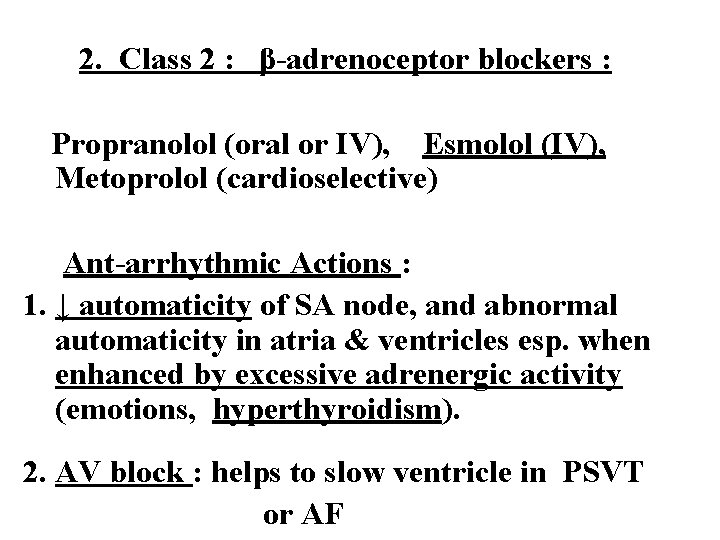2. Class 2 : β-adrenoceptor blockers : Propranolol (oral or IV), Esmolol (IV), Metoprolol