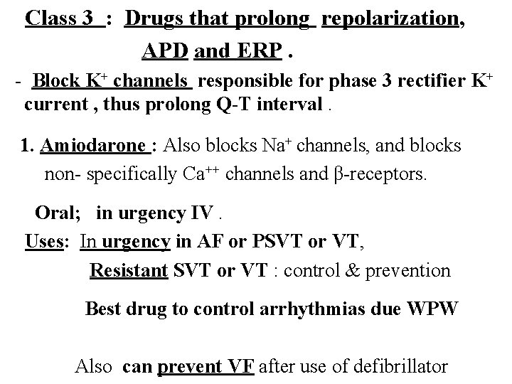Class 3 : Drugs that prolong repolarization, APD and ERP. - Block K+ channels