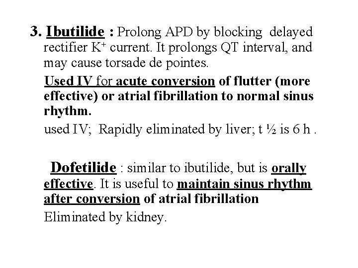 3. Ibutilide : Prolong APD by blocking delayed rectifier K+ current. It prolongs QT