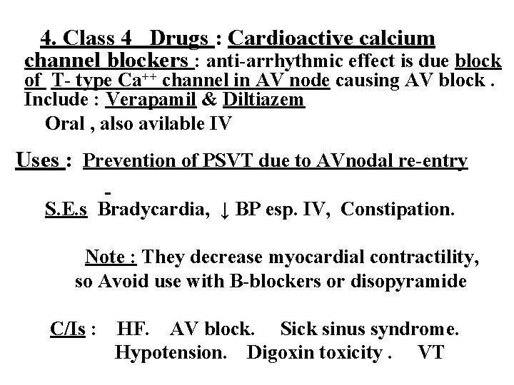 4. Class 4 Drugs : Cardioactive calcium channel blockers : anti-arrhythmic effect is due