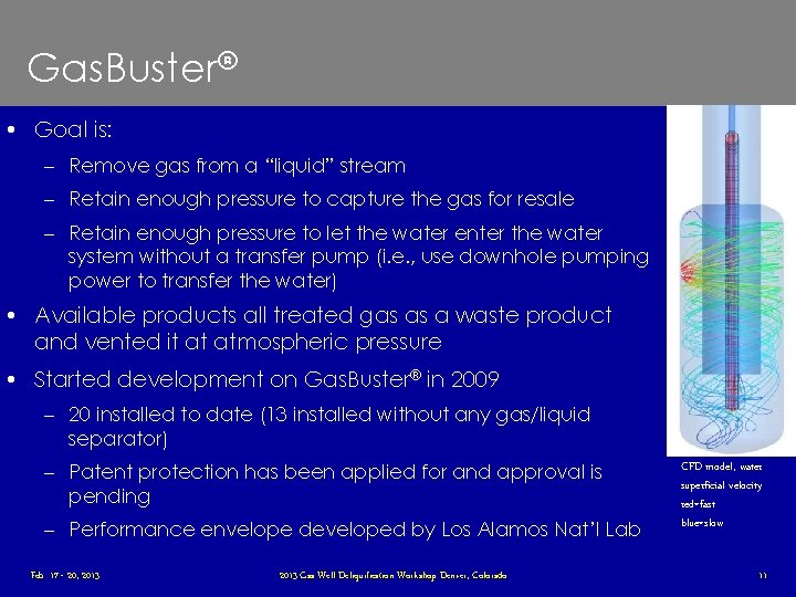 Gas. Buster® • Goal is: – Remove gas from a “liquid” stream – Retain