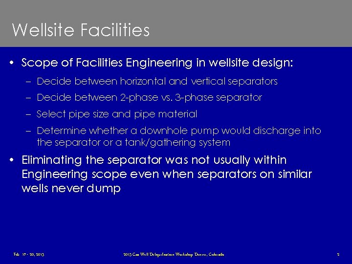 Wellsite Facilities • Scope of Facilities Engineering in wellsite design: – Decide between horizontal