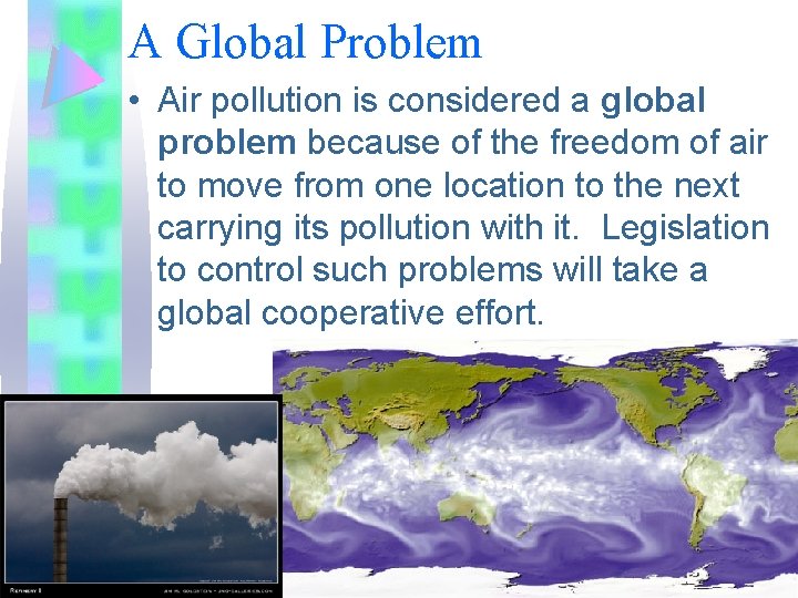 A Global Problem • Air pollution is considered a global problem because of the