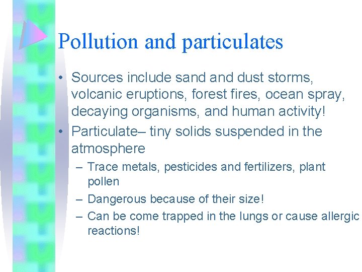 Pollution and particulates • Sources include sand dust storms, volcanic eruptions, forest fires, ocean